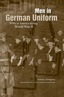 Men in German Uniform: POWs in America during World War II 1621902315 Book Cover