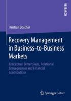 Recovery Management in Business-To-Business Markets: Conceptual Dimensions, Relational Consequences and Financial Contributions 3658056363 Book Cover