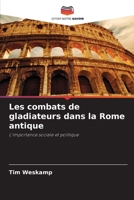 Les combats de gladiateurs dans la Rome antique (French Edition) 6209865631 Book Cover