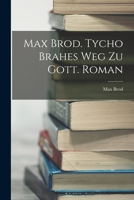 Max Brod. Tycho Brahes Weg zu Gott. Roman 1016166680 Book Cover