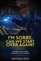 I'm sorry, can we start over again?: A bridge between better Police/Community relations 1092949593 Book Cover