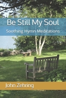 Be Still My Soul: Soothing Hymn Meditations 1088447376 Book Cover