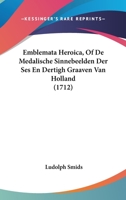 Emblemata Heroica, Of De Medalische Sinnebeelden Der Ses En Dertigh Graaven Van Holland (1712) 1104739941 Book Cover