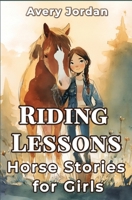Riding Lessons: Horse Stories for Girls: Funny and Inspiring Tales for Kids Who Love to Ride 1647904455 Book Cover