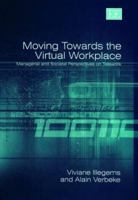 Moving Towards the Virtual Workplace: Managerial and Societal Perspectives on Telework 1843765047 Book Cover