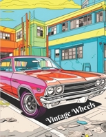 Vintage Wheels: A Classic Vintage Cars And Trucks Coloring Book For Adults And Kids B0CPBB5F8T Book Cover