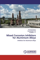 Mixed Corrosion Inhibitors for Aluminium Alloys: Inhibitors for Aluminium Alloys 6202527560 Book Cover