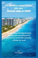 Guía de Viaje de Florida Central, EE. UU. 2026: Planifica Mejor, Viaja con Facilidad y Experimenta Florida Central Como un Local (Spanish Edition) B0GYXTMDBG Book Cover