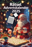 Rätsel Adventskalender 2025: 24 Tage voller lustiger Rätsel, witziger Sprüche, Toilettenhumor und Weihnachtswitze – Der ultimative Adventskalender ... Frauen, Kollegen und die ganze Familie B0FSS48JC6 Book Cover