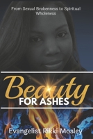 Beauty for Ashes: From Sexual Brokenness to Spiritual Wholeness B0F5BWWM9T Book Cover