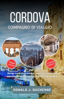 CORDOVA COMPAGNO DI VIAGGIO: Esplora la Mezquita, i bellissimi cortili, lo storico ponte romano e molto altro del ricco patrimonio dell'Andalusia (Italian Edition) B0GNH1LJ8D Book Cover