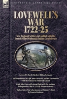 Lovewell's War, 1722-25. New England Settlers in Conflict with the French Allied Wabanaki Indian Confederacy: Lovewell's War, The Expeditions of Capt. ... Rale's War (also known as Dummer's War) 191843624X Book Cover
