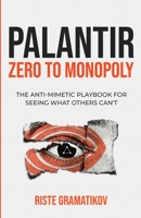 Palantir: Zero to Monopoly: The Anti-Mimetic Playbook for Seeing What Others Can't B0GVRV2FVY Book Cover