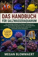 DAS HANDBUCH FÜR SALZWASSERAQUARIUM: Der vollständige Leitfaden für Anfänger und Experten zur Einrichtung von Meerwasseraquarien, Fisch- und ... marinen Ökosystems (German Edition) B0GYGLF3NL Book Cover