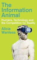 Hurst Co Publishers Ltd The Information Animal Humans, Technology and the Competition for Reality. 1805262882 Book Cover