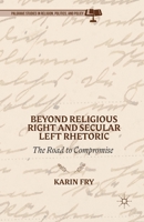 Beyond Religious Right and Secular Left Rhetoric: The Road to Compromise 1137409142 Book Cover