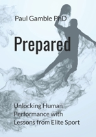 Prepared: Unlocking Human Performance with Lessons from Elite Sport 177521866X Book Cover