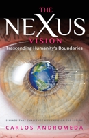 The Nexus Vision: Transcending Humanity's Boundaries: Unveiling the Secrets of 5 Game-Changing Visionaries of the 21st Century B0CHL3MB9M Book Cover