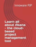 Learn all about Asana - the cloud-based project management tool B0BYH41K77 Book Cover