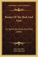 Poems of the Rod and Gun: Sports by Flood and Field 1015185479 Book Cover