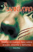 El Carnívoro: Quería mi cuerpo ileso sobre el suyo, enorme y deforme (Spanish Edition) B0CNNKZZTN Book Cover