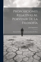 Proposiciones relativas al porvenir de la filosofía: Discurso de recepción en la Academia de Filoso 102218105X Book Cover