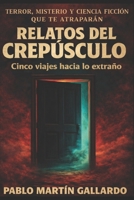 RELATOS DEL CREPÚSCULO: Cinco viajes hacia lo extraño (Spanish Edition) B0F6N1LRBJ Book Cover