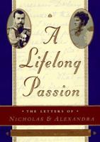A Lifelong Passion: Nicholas and Alexandra: Their Own Story 0385486731 Book Cover