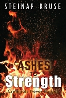 Ashes to Strength: Criminals Never Forget B0DJHJYN5V Book Cover