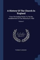 A History Of The Church In England: From The Earliest Period, To The Re-establishment Of The Hierarchy In 1850; Volume 2 1377018504 Book Cover