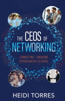 The CEOs of Networking: Connecting - Engaging - Opportunities to Serve 1636764983 Book Cover