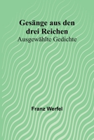 Gesänge aus den drei Reichen: Ausgewählte Gedichte 3743731681 Book Cover