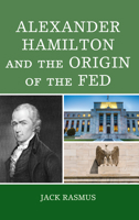 Alexander Hamilton and the Origins of the Fed 1498582869 Book Cover