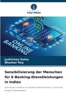 Sensibilisierung der Menschen für E-Banking-Dienstleistungen in Indien: Eine Studie im Gebiet von Kodalia Gram Panchayat-1, Chinsurah, Hooghly, Westbengalen 6206104982 Book Cover