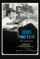 Looks Like Rain: The Songwriting Legacy of Mickey Newbury 1623499267 Book Cover