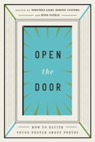 Open the Door: How to Excite Young People about Poetry 1938073290 Book Cover