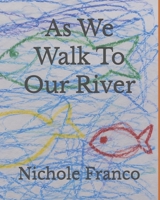 As We Walk To Our River B0H89R3GXB Book Cover