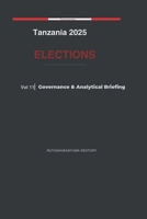 Tanzania 2025 Elections: Goverance & Analytical Briefing - Volume 11 B0GVB5WFZP Book Cover