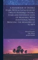 A Handbook of Double Stars, With a Catalogue of Twelve Hundred Double Stars and Extensive Lists of Measures. With Additional Notes Bringing the Measures up to 1879 1021470961 Book Cover