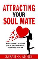 Attracting Your Soul Mate: Manifest Love And A Relationship Using The Power Of The Universe And The Law Of Attraction 1090943296 Book Cover