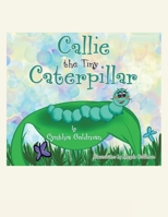 Callie the Tiny Caterpillar 1663253633 Book Cover