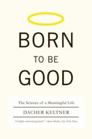 Born to Be Good: The Science of a Meaningful Life 039306512X Book Cover