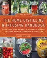 The Home Distilling and Infusing Handbook: Make Your Own Whiskey & Bourbon Blends, Infused Spirits, Cordials & Liqueurs 1604332123 Book Cover