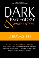 Dark Psychology and Manipulation: 2 in 1 - Discover the hidden secrets of Dark Psychology, NLP, Manipulation and Body Language. Learn how to analyze people, detect deception and influence anyone 1914126068 Book Cover