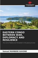 Eastern Congo Between War, Diplomacy and Resilience 6209316816 Book Cover