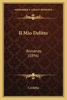 Il Mio Delitto: Romanzo (1896) 1161204989 Book Cover