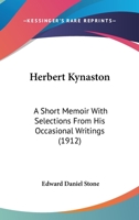 Herbert Kynaston: A Short Memoir with Selections from His Occasional Writings by E.D. Stone 0548739250 Book Cover