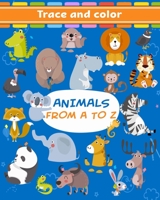 Animals From A To Z: Tracing and Coloring Book For Kids Ages 3-5, 6-8 With Cute Designs Of Alpaca, Bear, Cat, Dog, Lion, Elephant, Monkey and Many More B089267Y22 Book Cover