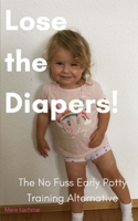 Lose the Diapers!: The No Fuss Potty Training Alternative 1986143643 Book Cover