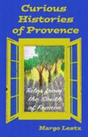 Curious Histories of Provence: Tales from the South of France 0993137164 Book Cover